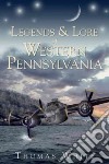Legends & Lore of Western Pennsylvania libro str