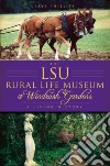 The Lsu Rural Life Museum and Windrush Gardens libro str
