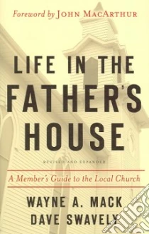 Life in the Father's House libro in lingua di Mack Wayne A., Swavely Dave