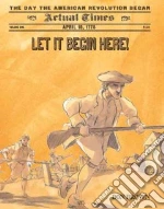 Let It Begin Here! : the Day the American Revolution Began