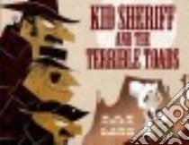Kid Sheriff and the Terrible Toads libro in lingua di Shea Bob, Smith Lane (ILT)
