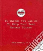 46 Things You Can Do to Help Your Teen Manage Stress