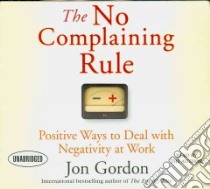The No Complaining Rule (CD Audiobook) libro in lingua di Gordon Jon