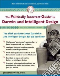 The Politically Incorrect Guide to Darwinism And Intelligent Design libro in lingua di Wells Jonathan