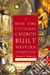 How the Catholic Church Built Western Civilization libro str