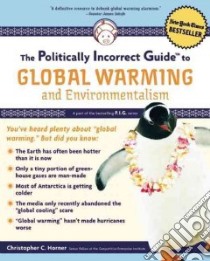 The Politically Incorrect Guide to Global Warming libro in lingua di Horner Christopher C.