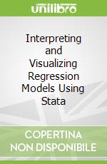 Interpreting and Visualizing Regression Models Using Stata