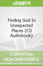 Finding God In Unexpected Places (CD Audiobook)
