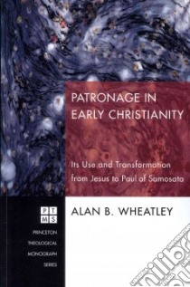 Patronage in Early Christianity libro in lingua di Wheatley Alan B.
