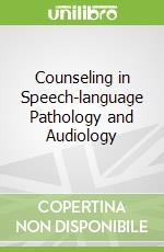 Counseling in Speech-language Pathology and Audiology