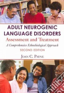 Adult Neurogenic Language Disorders libro in lingua di Payne Joan C. Ph.D.