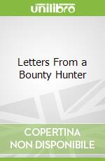 Letters From a Bounty Hunter