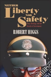 Neither Liberty Nor Safety libro in lingua di Higgs Robert