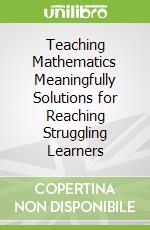 Teaching Mathematics Meaningfully Solutions for Reaching Struggling Learners libro in lingua di Allsopp David H. Ph.D., Lovin LouAnn H. Ph.D., Van Ingen Sarah Ph.D.