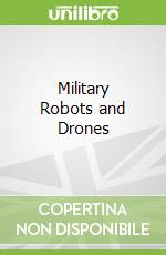 Military Robots and Drones