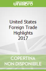 United States Foreign Trade Highlights 2017