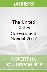 The United States Government Manual 2017