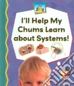 I'll Help My Chums Learn About Systems!