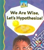 We Are Wise, Let's Hypothesize
