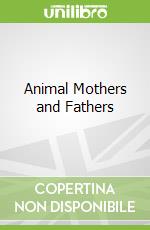 Animal Mothers and Fathers