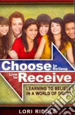 Choose to Believe, Live to Receive
