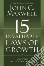 The 15 Invaluable Laws of Growth