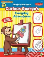 Watch Me Draw Curious George's Everyday Adventures