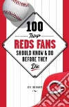100 Things Reds Fans Should Know & Do Before They Die libro str