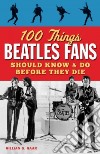 100 Things Beatles Fans Should Know & Do Before They Die libro str