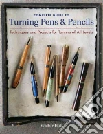 Complete Guide to Turning Pens & Pencils