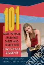 101 Ways to Make Studying Easier and Faster for High School Students