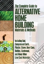 Complete Guide to Alternative Home Building Materials & Methods