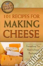 101 Recipes for Making Cheese