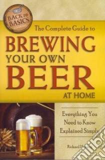 The Complete Guide to Brewing Your Own Beer at Home libro in lingua di Helweg Richard
