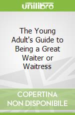 The Young Adult's Guide to Being a Great Waiter or Waitress