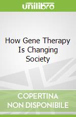 How Gene Therapy Is Changing Society