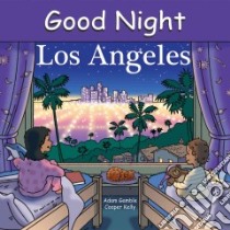 Good Night Los Angeles libro in lingua di Gamble Adam, Kelly Cooper (ILT)