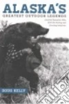 Alaska's Greatest Outdoor Legends libro str