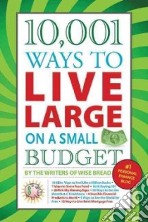 10,001 Ways to Live Large on a Small Budget libro in lingua di Wise Bread Writers (COR)