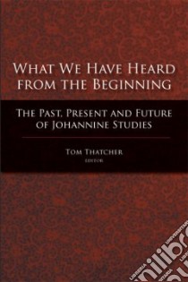 What We Have Heard from the Beginning libro in lingua di Thatcher Tom (EDT)