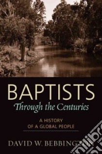Baptists Through the Centuries libro in lingua di Bebbington David W.