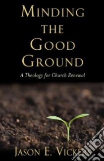 Minding the Good Ground libro in lingua di Vickers Jason E.