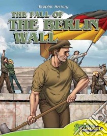 The Fall of the Berlin Wall libro in lingua di Dunn Joeming W., Dunn Ben (ILT)