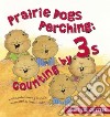 Prairie Dogs Perching: Counting by 3s libro str