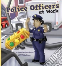 Police Officers at Work libro in lingua di Kenney Karen Latchana, Dumm Brian Caleb (ILT)