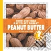 How Did That Get to My Table? Peanut Butter libro str