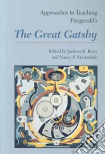 Approaches to Teaching Fitzgerald's the Great Gatsby libro in lingua di Bryer Jackson R. (EDT), VanArsdale Nancy P. (EDT)