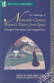 Anthology of Nineteenth-Century Women's Poetry from Spain libro in lingua di Aldaz Anna-Marie (EDT), Kirkpatrick Susan (INT), Walker W. Robert (TRN)
