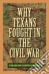 Why Texans Fought in the Civil War libro str