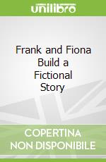 Frank and Fiona Build a Fictional Story